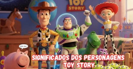 Nomes e Significados dos Personagens de Toy Story: Uma Análise Completa