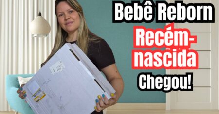 Unboxing Bebê Reborn Recém-Nascida: A Emoção da Chegada