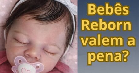 Bebês Reborn valem a pena? Descubra a verdade!