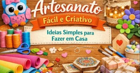Artesanato Fácil e Criativo: Ideias Simples para Fazer em Casa