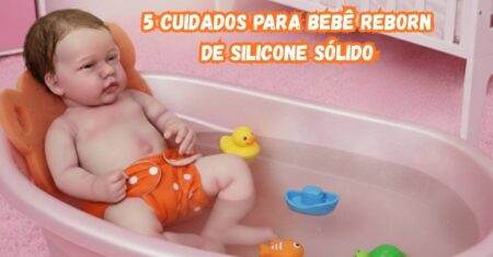 5 Segredos de Preservação para Bebê Reborn de Silicone Sólido Você Precisa Saber