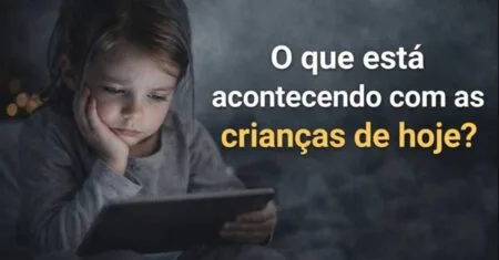 O que está acontecendo com as crianças de hoje?