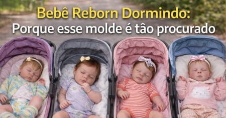 Bebê Reborn Dormindo: Porque esse molde é tão procurado