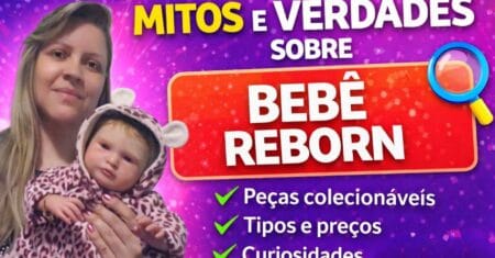 Mitos e Verdades sobre Bebê Reborn: 9 Fatos Venha Saber