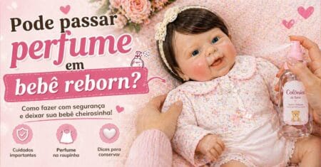 Pode passar perfume em Bebê Reborn? Veja como fazer