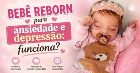 Bebê Reborn para ansiedade e depressão: Funciona?