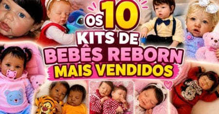 Os 10 Kits de Bebês Reborn Mais Vendidos